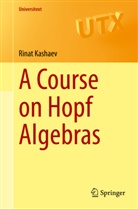 Rinat Kashaev - A Course on Hopf Algebras