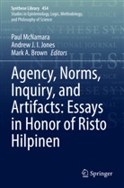 Mark A Brown, Mark A. Brown, Andrew J I Jones, Andrew J. I. Jones, Paul Mcnamara - Agency, Norms, Inquiry, and Artifacts: Essays in Honor of Risto Hilpinen