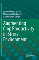 Mohammad Israil Ansari, Shamim Akhtar Ansari, Azamal Husen, Mohammad Israil Ansari - Augmenting Crop Productivity in Stress Environment