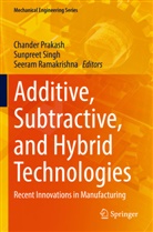 Chander Prakash, Seeram Ramakrishna, Sunpreet Singh - Additive, Subtractive, and Hybrid Technologies