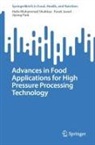 Farah Javed, Hafiz Muhammad Shahbaz, Jiyong Park - Advances in Food Applications for High Pressure Processing Technology