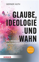 Werner Huth - Glaube, Ideologie und Wahn