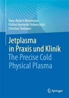 Philine Henrie Doberschütz, Philine Henriette Doberschütz, Hans-Robert Metelmann, Christian Seebauer - Jetplasma in Praxis und Klinik
