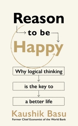 Kaushik Basu, Basu Kaushik - Reason to Be Happy Why logical thinking is the key to a better life