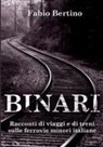Fabio Bertino - Binari. Racconti di viaggi e di treni sulle ferrovie minori italiane