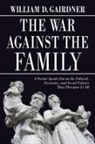 William D. Gairdner, William D Gairdner - War Against the Family