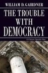 William D. Gairdner, William D Gairdner - The Trouble with Democracy
