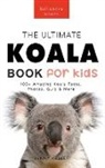 Jenny Kellett - Koalas The Ultimate Koala Book for Kids