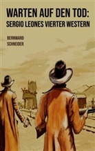Bernward Schneider - Warten auf den Tod: Sergio Leones vierter Western