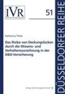 Katharina Thole, Katharina (Dr.) Thole - Das Risiko von Deckungslücken durch die Wissens- und Verhaltenszurechnung in der D&O-Versicherung