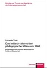 Friederike Thole - Das kritisch-alternative pädagogische Milieu um 1968