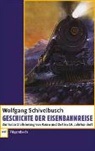 Wolfgang Schivelbusch - Geschichte der Eisenbahnreise