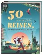 DK Verlag - Reise, DK Verlag Reise - 50 unvergessliche Reisen, die man gemacht haben sollte