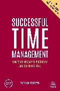 Patrick Forsyth - Successful Time Management How to Be Organized, Productive and Get Things Done