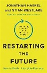 Jonathan Haskel, Jonathan Westlake Haskel, Haskel Jonathan, Stian Westlake, Westlake Stian - Restarting the Future