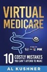 Kushner, Tbd - Virtual Medicare -10 Costly Mistakes You Can't Afford to Make