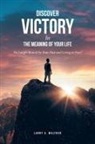 Larry A. Walther - Discover Victory In the Meaning of Your Life
