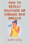 Ninette Victory - How to Defeat Halitosis, or Chronic Bad Breath