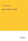 Arthur Schopenhauer - Ueber den Willen in der Natur