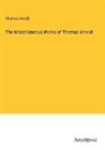 Thomas Arnold - The Miscellaneous Works of Thomas Arnold