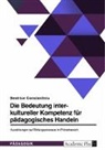 Beatrice Constantiniu - Die Bedeutung interkultureller Kompetenz für pädagogisches Handeln. Auswirkungen auf Bildungsprozesse im Primarbereich
