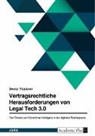 Deniz Tüzüner - Legal Tech 3.0 in der digitalen Rechtspraxis. Der Einsatz von Künstlicher Intelligenz im Vertragsrecht - mehr Risiken als Chancen?