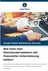 Sergio Eladio Ballesteros Herrera - Wie kann man Kleinstunternehmern mit finanzieller Unterstützung helfen?