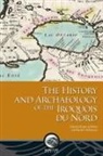 Robert von Bitter, Ronald F. Williamson - The History and Archaeology of the Iroquois du Nord