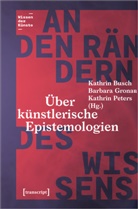 Kathrin Busch, Barbara Gronau, Kathrin Peters - An den Rändern des Wissens