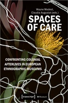 Augustat, Claudia Augustat, Wayne Modest - Spaces of Care - Confronting Colonial Afterlives in European Ethnographic Museums