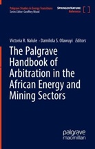 Victoria Nalule, Victoria R. Nalule, Damilola S. Olawuyi, Victoria R Nalule, S Olawuyi - The Palgrave Handbook of Arbitration in the African Energy and Mining Sectors