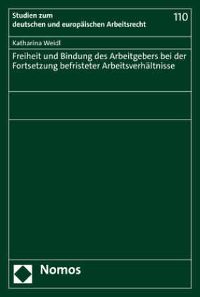 Katharina Weidl - Freiheit und Bindung des Arbeitgebers bei der Fortsetzung befristeter Arbeitsverhältnisse