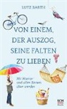 Lutz Barth - Von einem, der auszog, seine Falten zu lieben