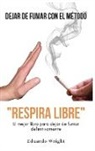 Eduardo Wright - DEJAR DE FUMAR CON EL METODO "RESPIRA LIBRE"