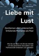 Mike Winter - Liebe mit Lust - Gentleman und Leidenschaft: Erfüllende Momente als Paar