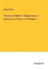 Bernard Burke - The Book of Orders of Knighthood and Decorations of Honour of All Nations
