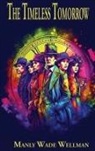 Manly Wade Wellman - The Timeless Tomorrow