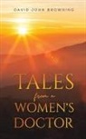 David John Browning - Tales from a Women's Doctor