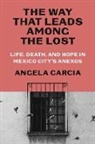 Angela Garcia - The Way That Leads Among the Lost