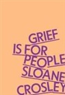 Sloane Crosley - Grief is for People