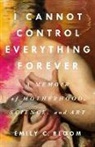 Emily C Bloom, Emily C. Bloom - I Cannot Control Everything Forever