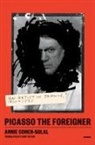 Annie Cohen-Solal - Picasso the Foreigner