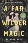 Allison Saft - A Far Wilder Magic