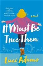 Luci Adams - It Must Be True Then
