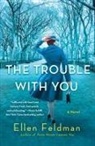Ellen Feldman - Trouble with You