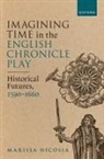 Nicosia, Marissa Nicosia, Marissa (Associate Professor of Renaissan Nicosia - Imagining Time in the English Chronicle Play