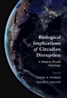 Laura K. (University of Texas Fonken, Laura K. Fonken, Laura K. (University of Texas Fonken, Randy J. Nelson, Randy J. (West Virginia University) Nelson, Nelson Randy J. - Biological Implications of Circadian Disruption