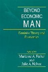 Marianne A. Ferber, Juilie A. Nelson, Marianne A. Ferber, Ferber Marianne A., Julie A. Nelson, Nelson Julie A. - Beyond Economic Man