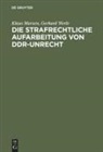 Klaus Marxen, Gerhard Werle - Die strafrechtliche Aufarbeitung von DDR-Unrecht
