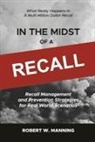 Robert W. Manning - In the Midst of a Recall: Recall Management and Prevention Strategies in Real World Scenarios
